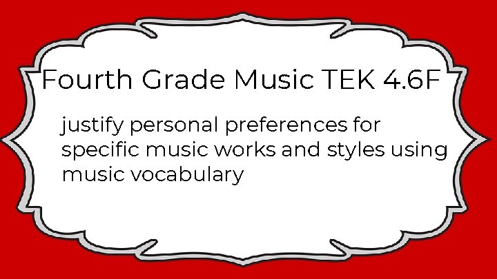 Fourth Grade Music TEK 4. 6 F justify personal preferences for specific music works