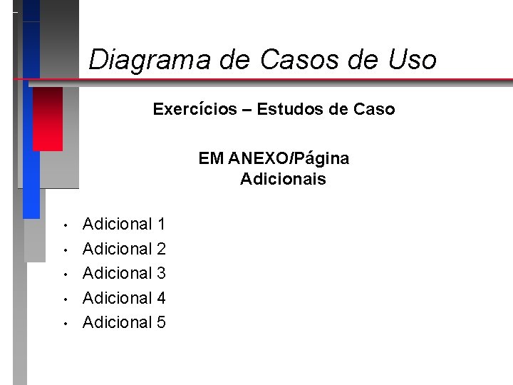 Diagrama de Casos de Uso Exercícios – Estudos de Caso EM ANEXO/Página Adicionais •