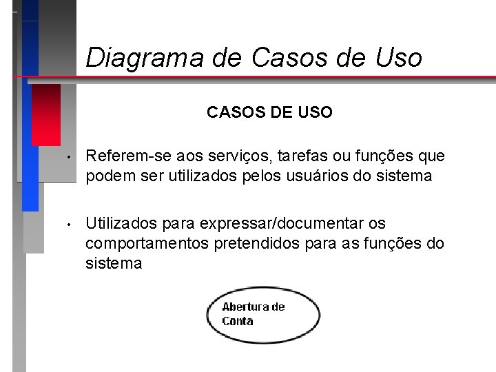 Diagrama de Casos de Uso CASOS DE USO • Referem-se aos serviços, tarefas ou