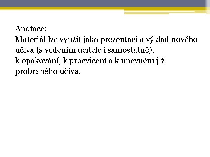 Anotace: Materiál lze využít jako prezentaci a výklad nového učiva (s vedením učitele i