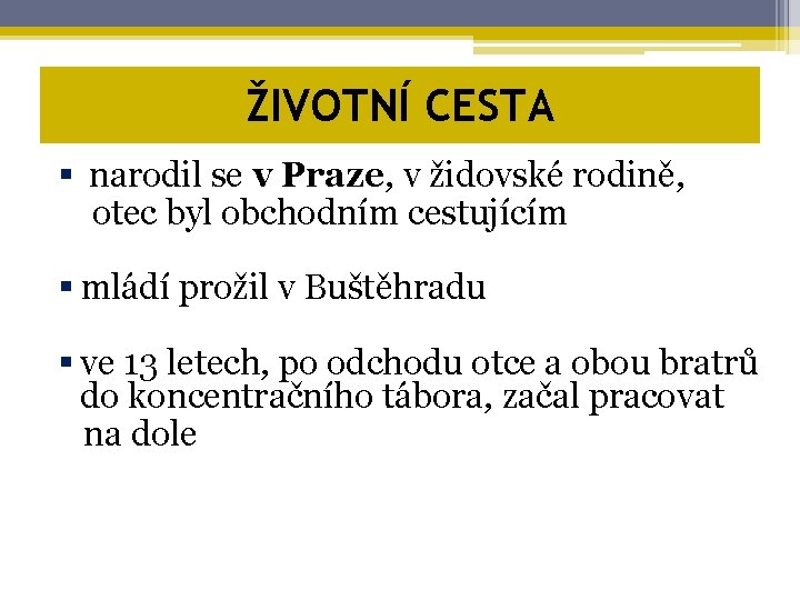ŽIVOTNÍ CESTA § narodil se v Praze, v židovské rodině, otec byl obchodním cestujícím