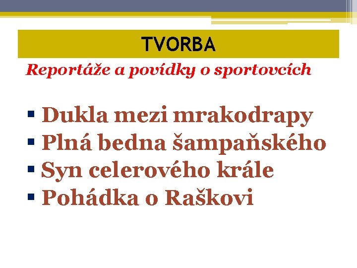 TVORBA Reportáže a povídky o sportovcích § Dukla mezi mrakodrapy § Plná bedna šampaňského