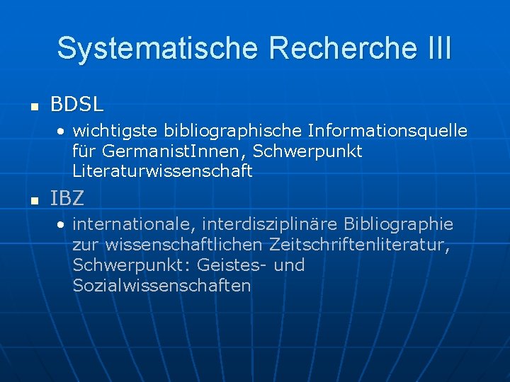 Systematische Recherche III n BDSL • wichtigste bibliographische Informationsquelle für Germanist. Innen, Schwerpunkt Literaturwissenschaft