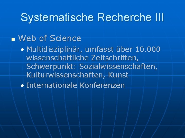 Systematische Recherche III n Web of Science • Multidisziplinär, umfasst über 10. 000 wissenschaftliche