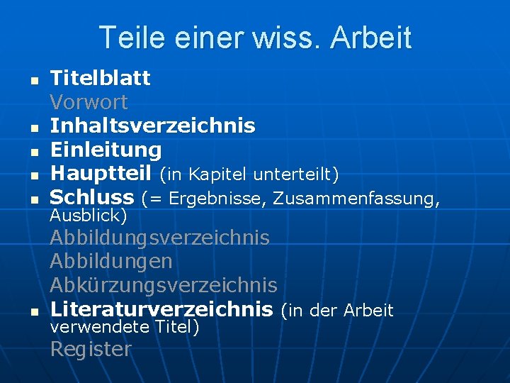 Teile einer wiss. Arbeit n Titelblatt Vorwort Inhaltsverzeichnis Einleitung Hauptteil (in Kapitel unterteilt) Schluss