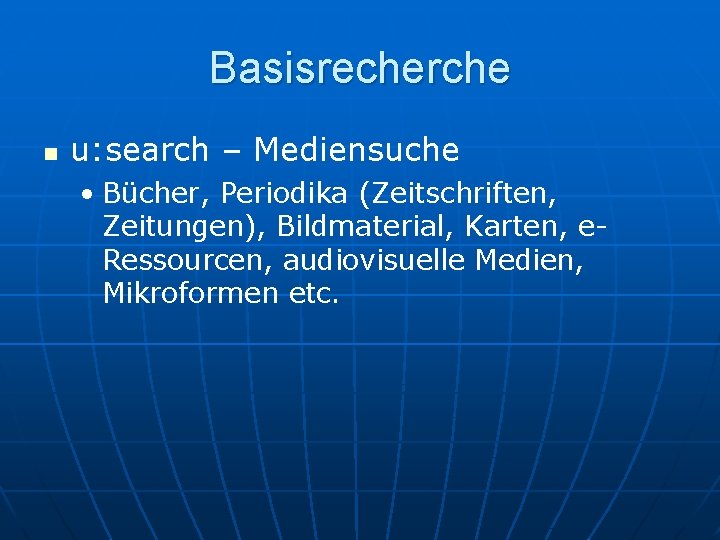 Basisrecherche n u: search – Mediensuche • Bücher, Periodika (Zeitschriften, Zeitungen), Bildmaterial, Karten, e.