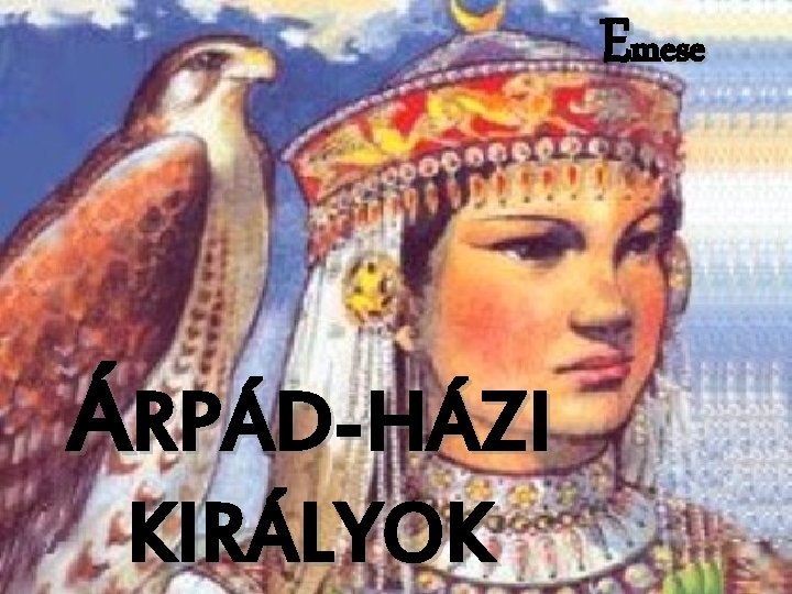 Emese ÁRPÁD-HÁZI KIRÁLYOK 