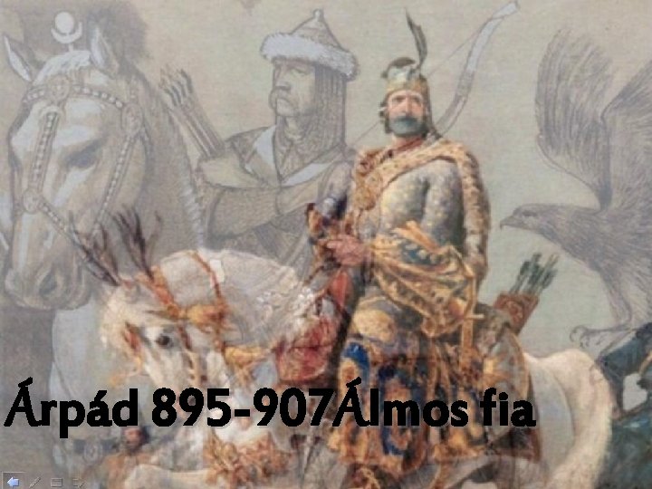 Árpád 895 -907Álmos fia 