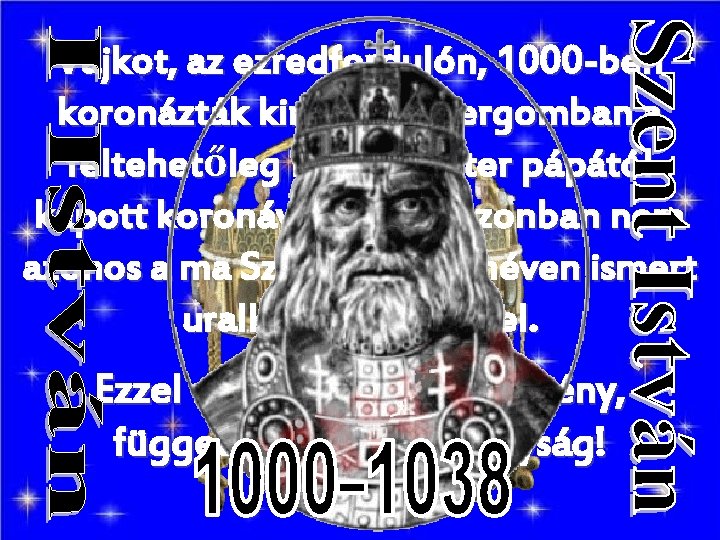 Vajkot, az ezredfordulón, 1000 -ben koronázták királlyá Esztergomban a feltehetőleg II. Szilveszter pápától kapott