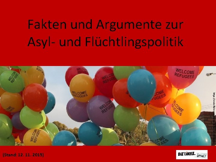 Fakten und Argumente zur Asyl- und Flüchtlingspolitik https: //www. flickr. com/photos/takver/6719816855/ (Stand: 12. 11.