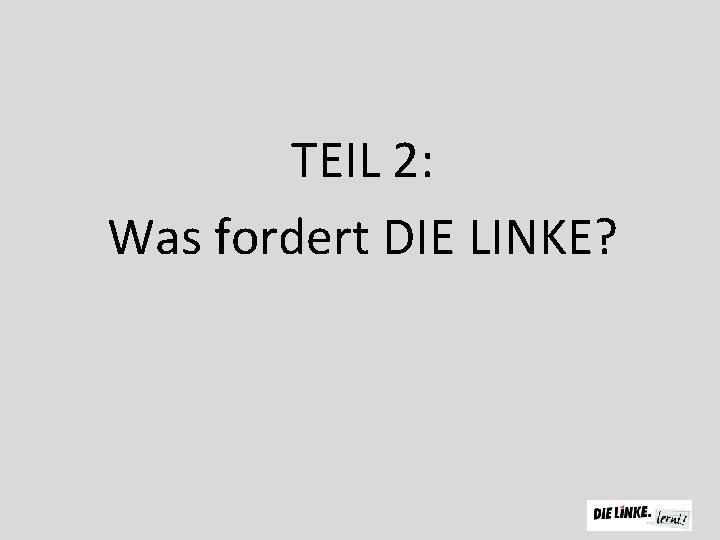 TEIL 2: Was fordert DIE LINKE? 