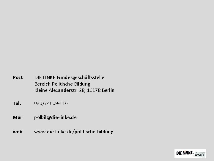 Post DIE LINKE Bundesgeschäftsstelle Bereich Politische Bildung Kleine Alexanderstr. 28, 10178 Berlin Tel. 030/24009