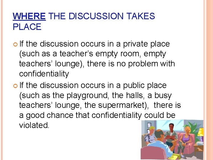 WHERE THE DISCUSSION TAKES PLACE If the discussion occurs in a private place (such