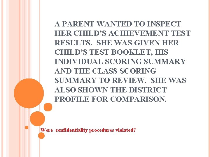 A PARENT WANTED TO INSPECT HER CHILD’S ACHIEVEMENT TEST RESULTS. SHE WAS GIVEN HER