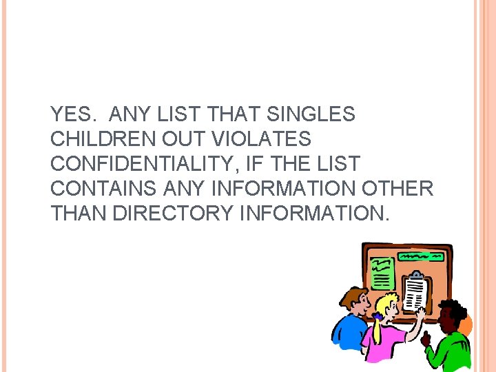 YES. ANY LIST THAT SINGLES CHILDREN OUT VIOLATES CONFIDENTIALITY, IF THE LIST CONTAINS ANY
