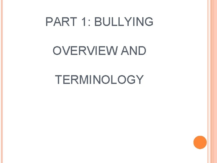 PART 1: BULLYING OVERVIEW AND TERMINOLOGY 