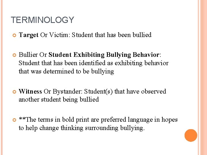 TERMINOLOGY Target Or Victim: Student that has been bullied Bullier Or Student Exhibiting Bullying