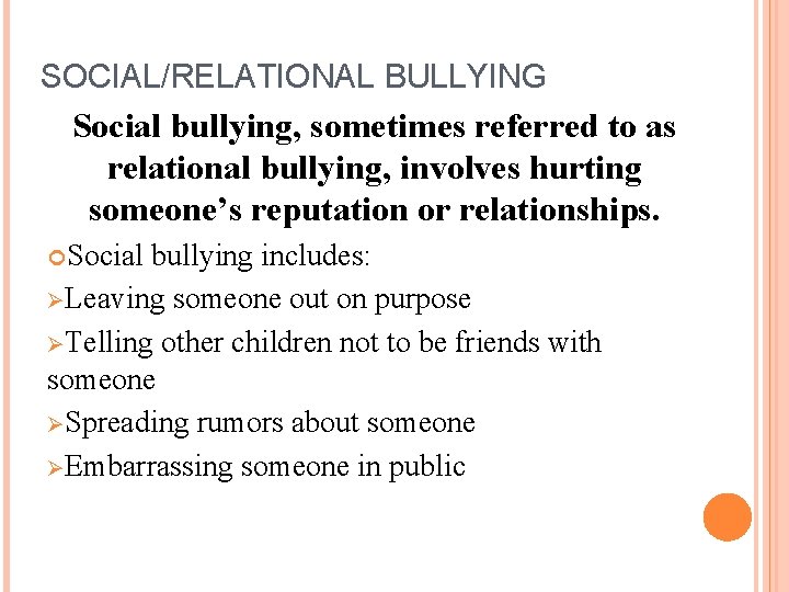 SOCIAL/RELATIONAL BULLYING Social bullying, sometimes referred to as relational bullying, involves hurting someone’s reputation
