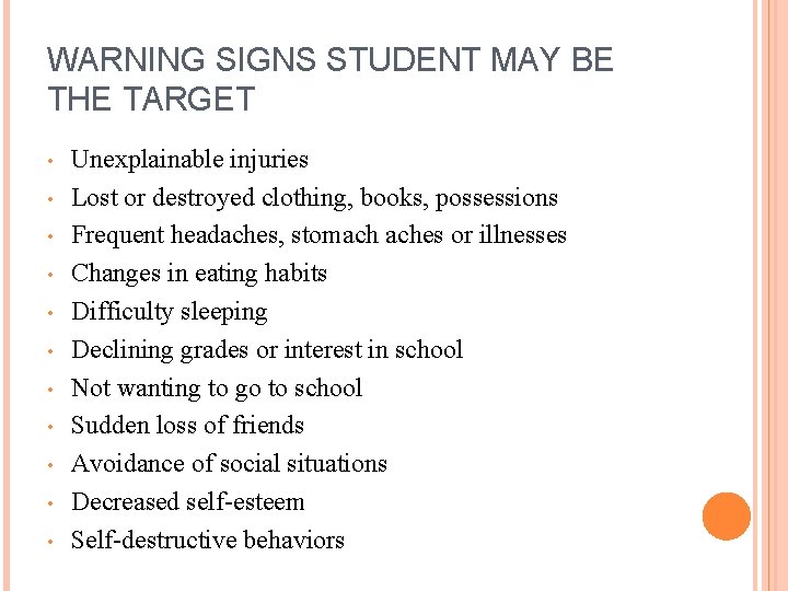 WARNING SIGNS STUDENT MAY BE THE TARGET • • • Unexplainable injuries Lost or
