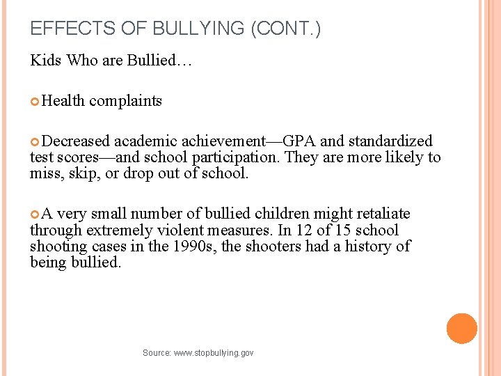 EFFECTS OF BULLYING (CONT. ) Kids Who are Bullied… Health complaints Decreased academic achievement—GPA