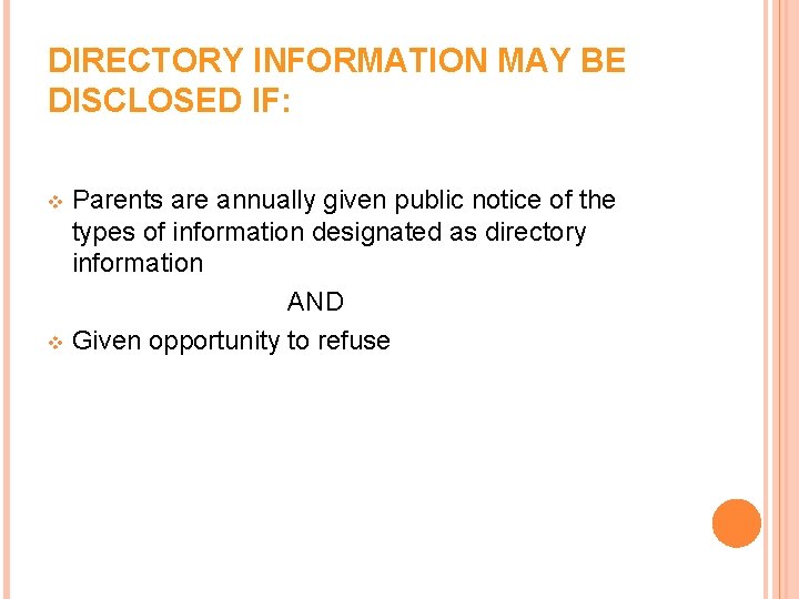 DIRECTORY INFORMATION MAY BE DISCLOSED IF: Parents are annually given public notice of the