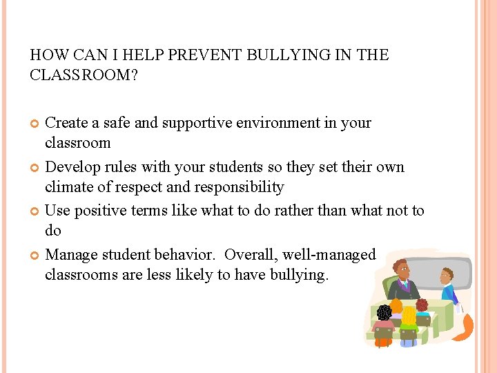 HOW CAN I HELP PREVENT BULLYING IN THE CLASSROOM? Create a safe and supportive