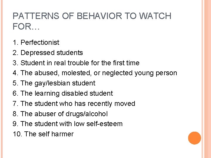 PATTERNS OF BEHAVIOR TO WATCH FOR… 1. Perfectionist 2. Depressed students 3. Student in