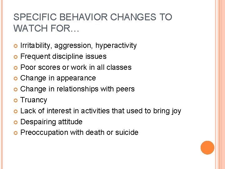 SPECIFIC BEHAVIOR CHANGES TO WATCH FOR… Irritability, aggression, hyperactivity Frequent discipline issues Poor scores