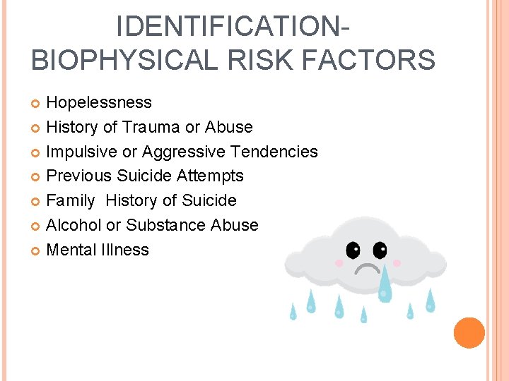 IDENTIFICATION- BIOPHYSICAL RISK FACTORS Hopelessness History of Trauma or Abuse Impulsive or Aggressive Tendencies