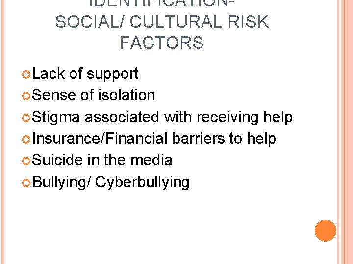 IDENTIFICATION- SOCIAL/ CULTURAL RISK FACTORS Lack of support Sense of isolation Stigma associated with