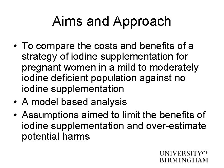 Aims and Approach • To compare the costs and benefits of a strategy of