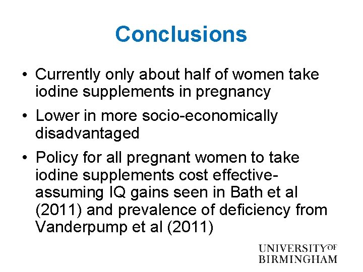 Conclusions • Currently only about half of women take iodine supplements in pregnancy •