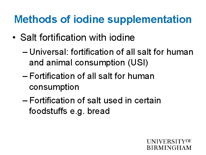 Methods of iodine supplementation • Salt fortification with iodine – Universal: fortification of all