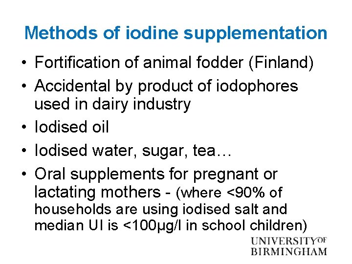 Methods of iodine supplementation • Fortification of animal fodder (Finland) • Accidental by product