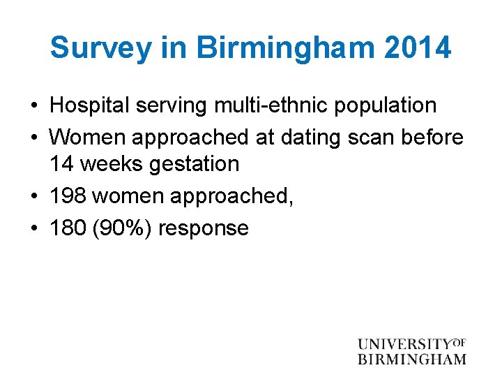 Survey in Birmingham 2014 • Hospital serving multi-ethnic population • Women approached at dating