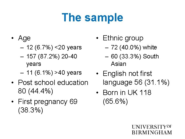 The sample • Age – 12 (6. 7%) <20 years – 157 (87. 2%)