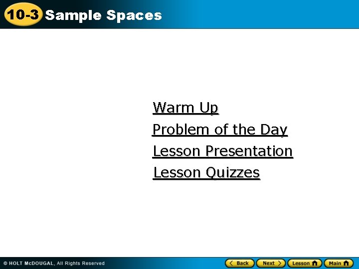 10 -3 Sample Spaces Warm Up Problem of the Day Lesson Presentation Lesson Quizzes