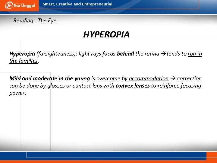 Reading: The Eye HYPEROPIA Hyperopia (farsightedness): light rays focus behind the retina tends to