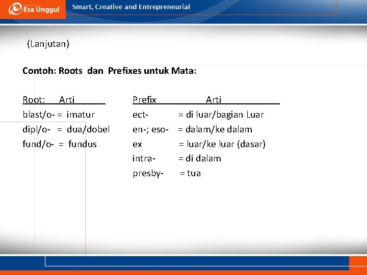 (Lanjutan) Contoh: Roots dan Prefixes untuk Mata: Root: Arti blast/o- = imatur dipl/o- =
