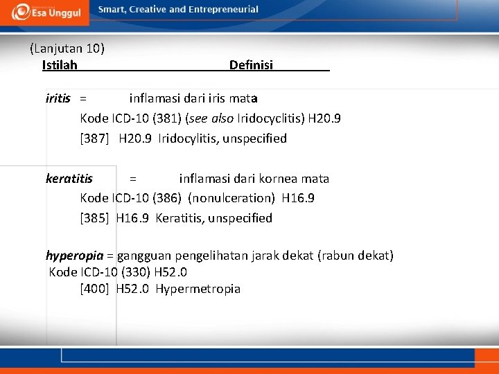 (Lanjutan 10) Istilah Definisi iritis = inflamasi dari iris mata Kode ICD-10 (381) (see