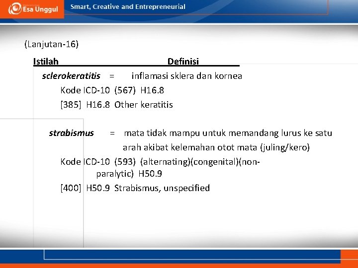 (Lanjutan-16) Istilah Definisi sclerokeratitis = inflamasi sklera dan kornea Kode ICD-10 (567) H 16.