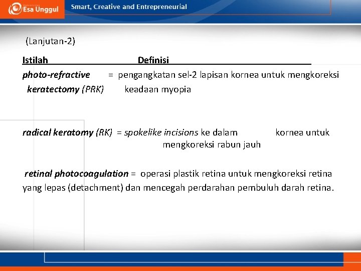 (Lanjutan-2) Istilah Definisi photo-refractive = pengangkatan sel-2 lapisan kornea untuk mengkoreksi keratectomy (PRK) keadaan