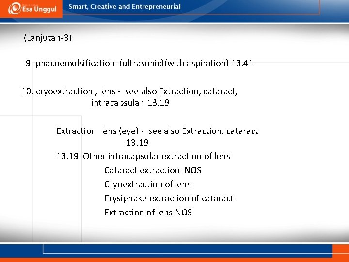 (Lanjutan-3) 9. phacoemulsification (ultrasonic)(with aspiration) 13. 41 10. cryoextraction , lens - see also