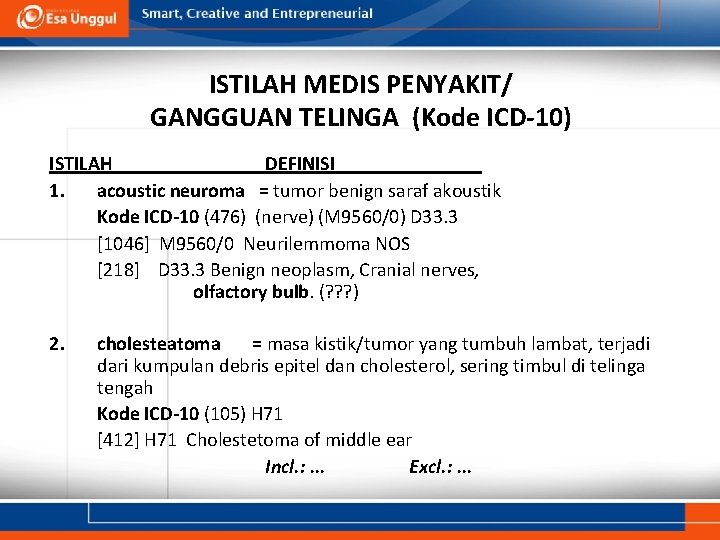 ISTILAH MEDIS PENYAKIT/ GANGGUAN TELINGA (Kode ICD-10) ISTILAH DEFINISI 1. acoustic neuroma = tumor