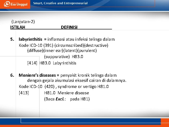 (Lanjutan-2) ISTILAH DEFINISI 5. labyrinthitis = inflamasi atau infeksi telinga dalam Kode ICD-10 (391)