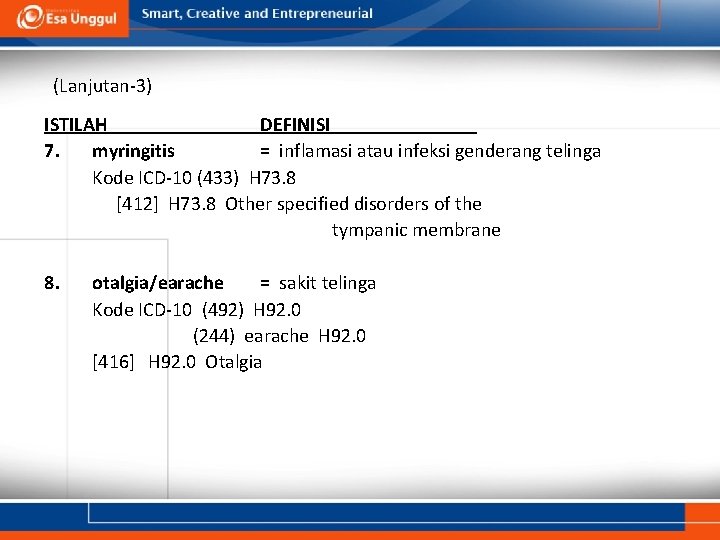 (Lanjutan-3) ISTILAH DEFINISI 7. myringitis = inflamasi atau infeksi genderang telinga Kode ICD-10 (433)