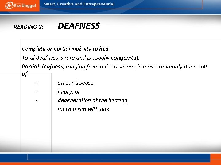 READING 2: DEAFNESS Complete or partial inability to hear. Total deafness is rare and
