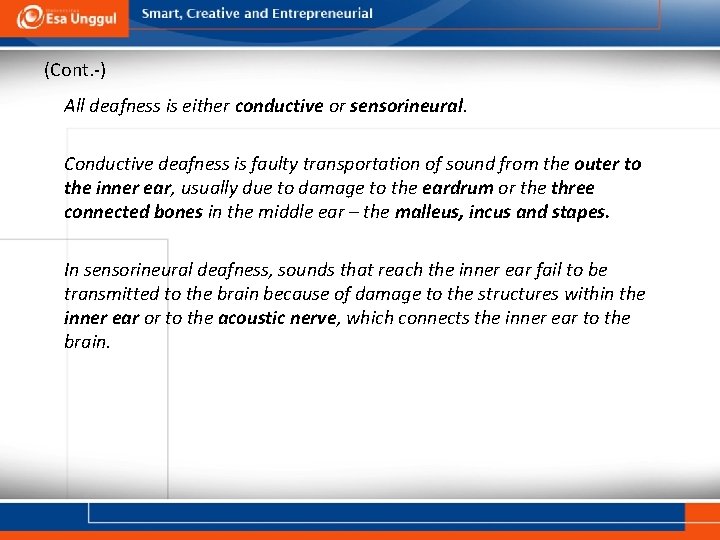 (Cont. -) All deafness is either conductive or sensorineural. Conductive deafness is faulty transportation