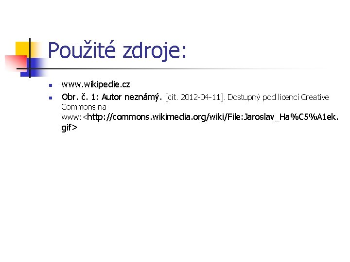 Použité zdroje: n n www. wikipedie. cz Obr. č. 1: Autor neznámý. [cit. 2012