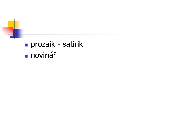 n n prozaik - satirik novinář n n prozaik - satirik novinář